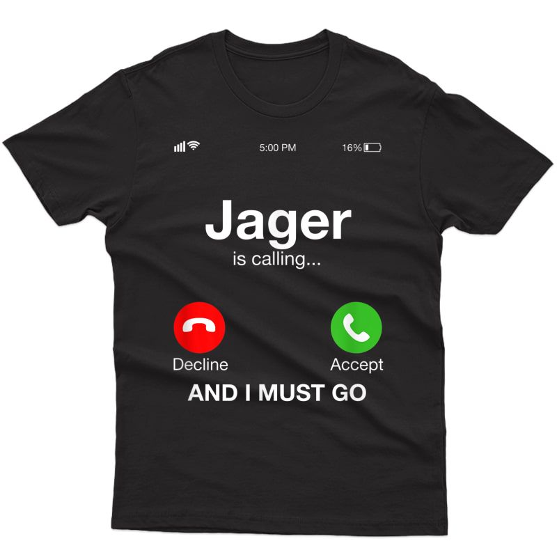 Alcohol - Jager Is Calling And I Must Go T-shirt