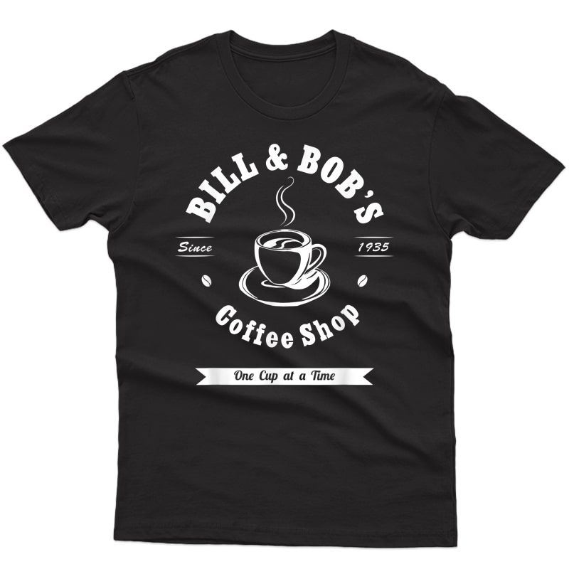 Bill And Bob's Coffee Shop Aa Recovery Gift T-shirt