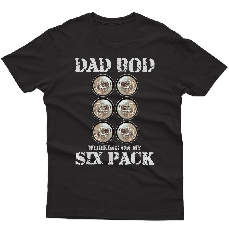 Dad Bod Working On My Six Pack Funny Beer Father's Day T-shirt