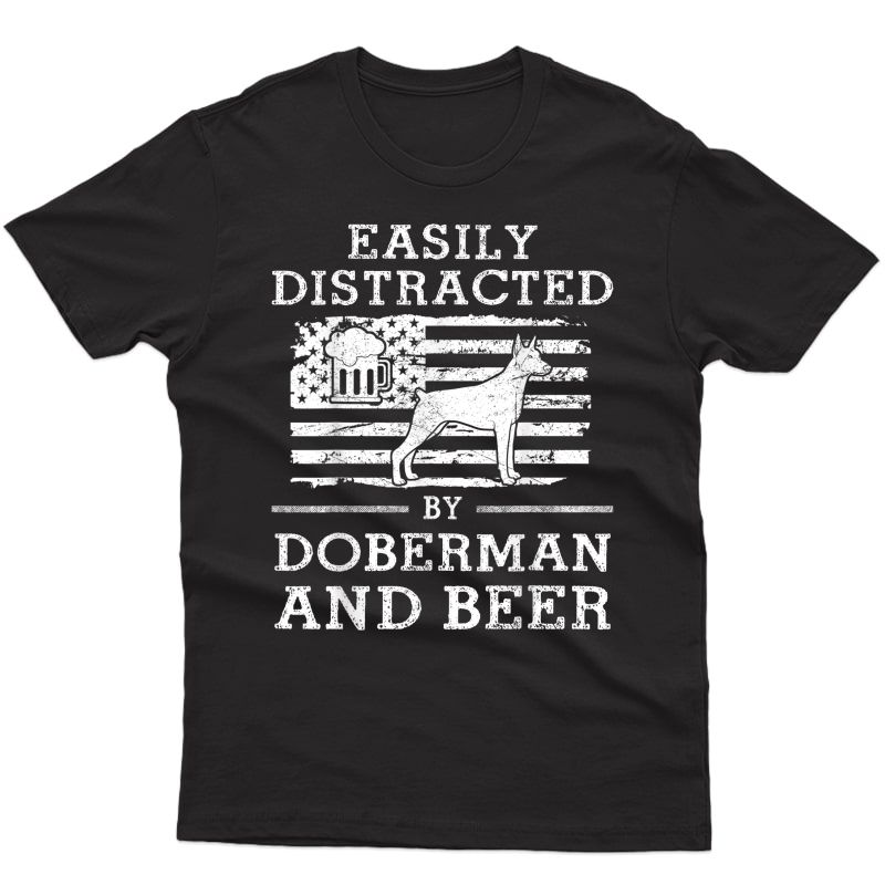 Doberman Pins Easily Distracted By Doberman And Beer T-shirt