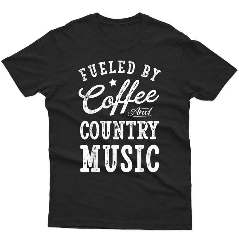Fueled By Coffee And Country Music T Shirt Gift