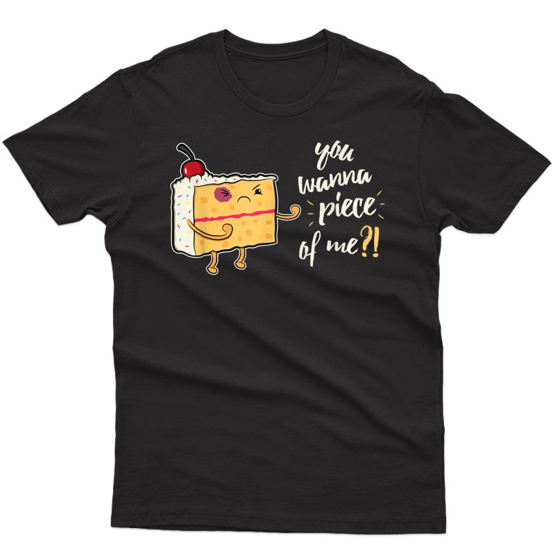 Funny You Wanna Piece Of Me T-shirt For Cake Lover T-shirt