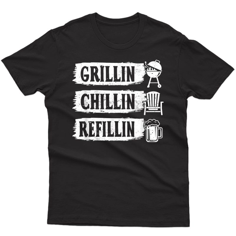 Grillin Chillin Refillin Bbq Beer Dad Husband Fathers Day T-shirt