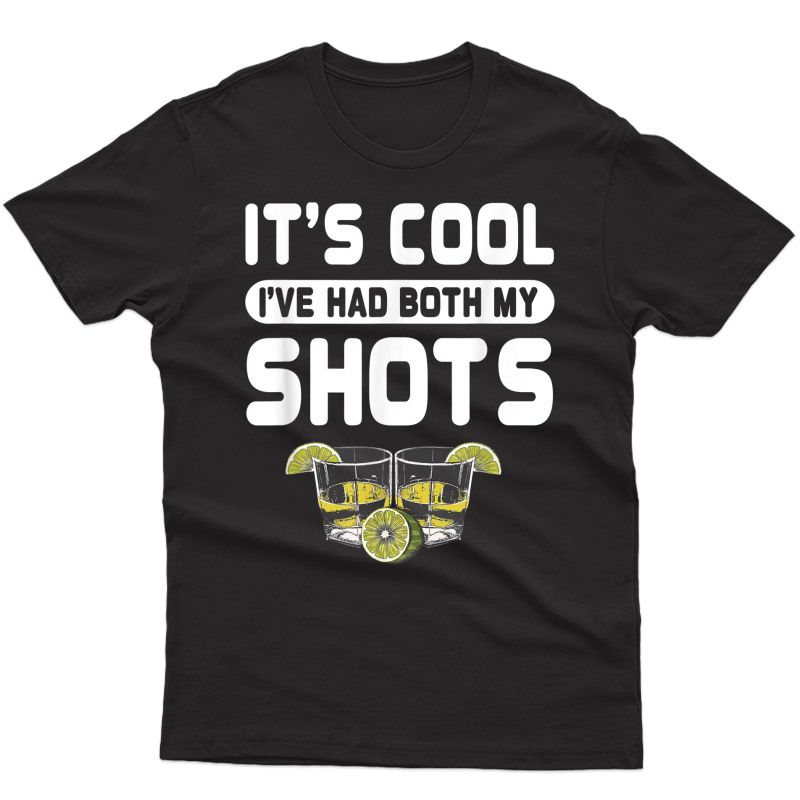 It's Cool I've Had Both My Shots Tequila Alcohol Drinking T-shirt