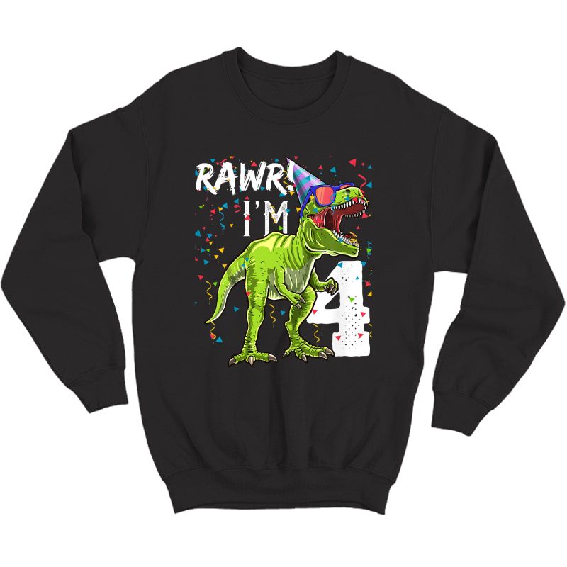  Rawr I'm 4 4th Birthday T Rex Dinosaur Party Gift For T-shirt Crewneck Sweater