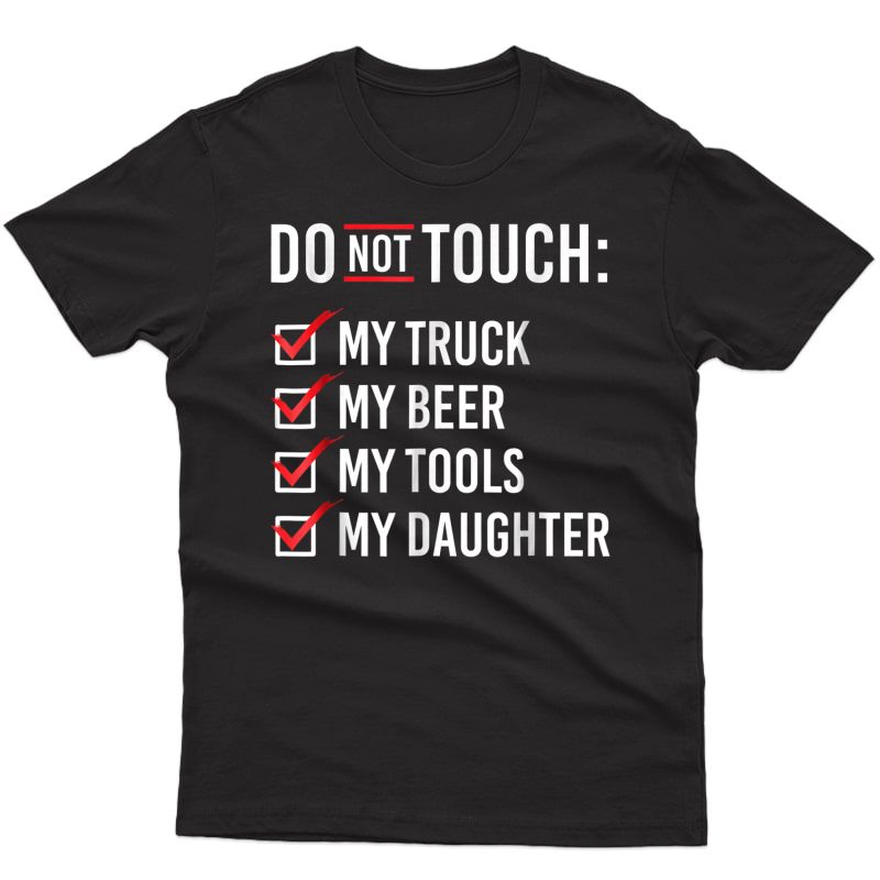 S Do Not Touch My Truck My Beer My Tools My Daughter T-shirt