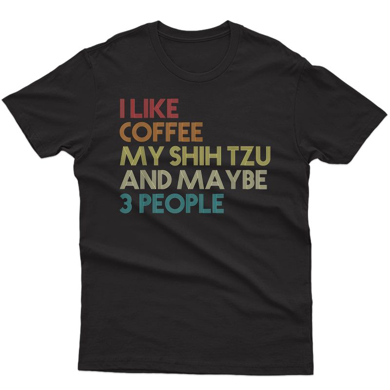 Shih Tzu Dog Owner Coffee Lovers Quote Gift Vintage Retro T-shirt