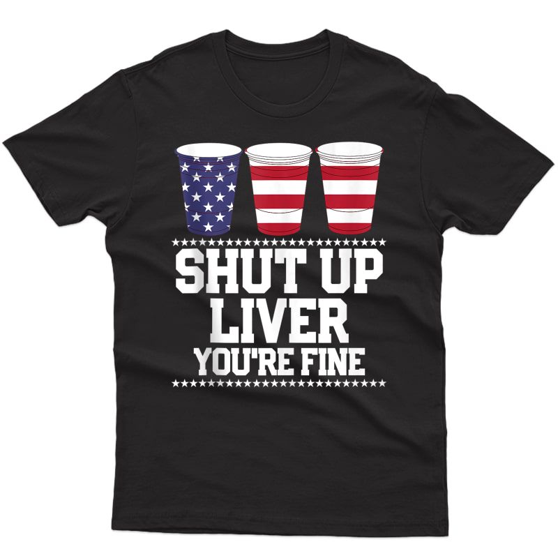 Shut Up Liver You're Fine 4th Of July Beer Drinking Drunk Tank Top Shirts