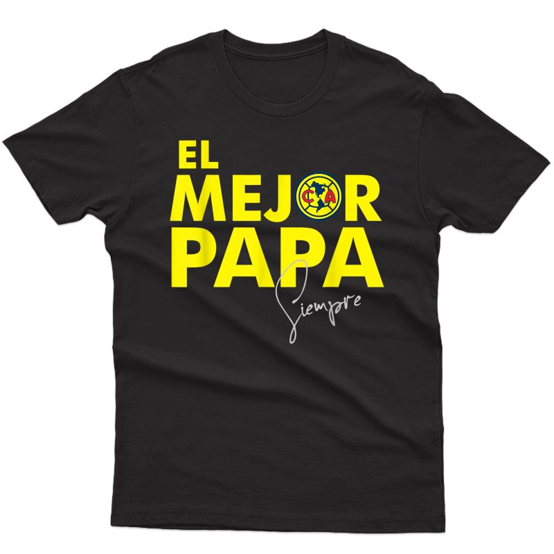 Siempre Aguilas Del America El Mejor Papa Tshirt T-shirt | Kafishirt