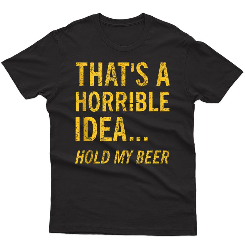 Thats A Horrible Idea Hold My Beer Funny Day Drinking Summer Tank Top Shirts