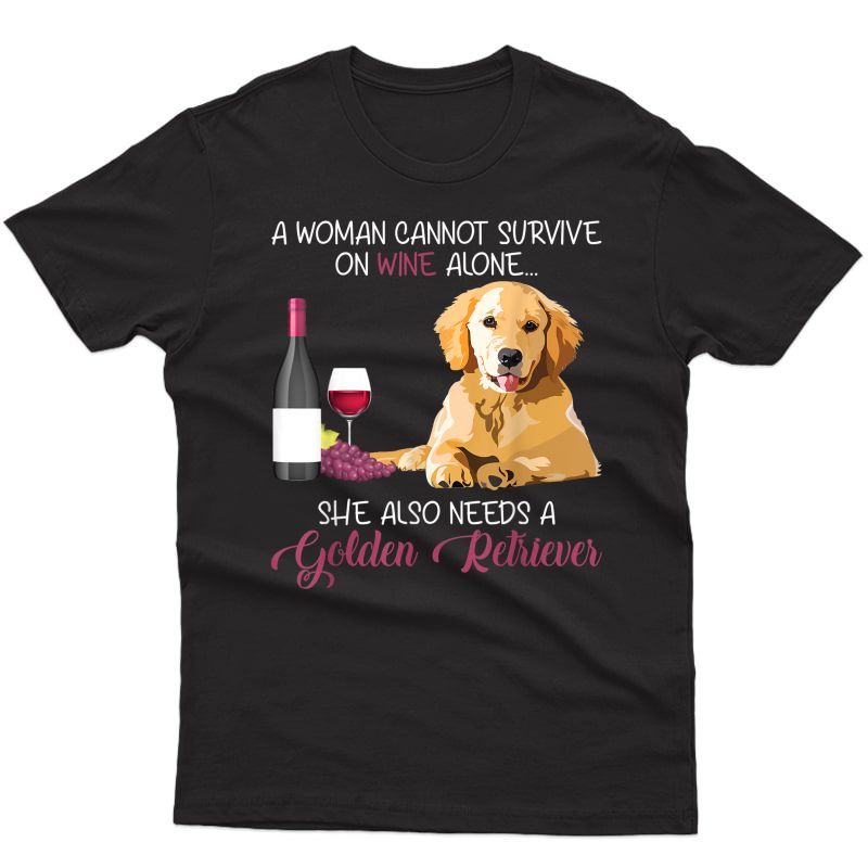 Woman Cannot Survive On Wine Needs Golden Retriever T-shirt