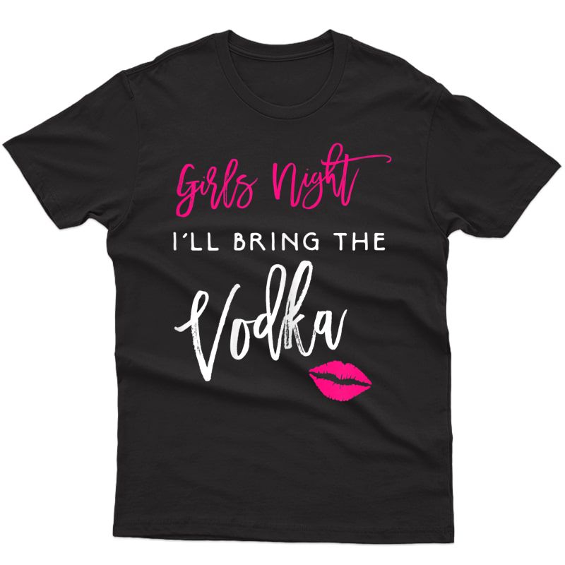  I'll Bring The Vodka Shirt Girls Night Party Funny Group Tee