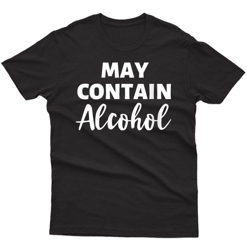  May Contain Alcohol Funny Drinking Vacation Beach Cruise T-shirt